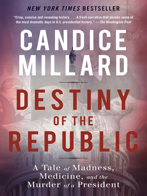 Title details for Destiny of the Republic by Candice Millard - Wait list